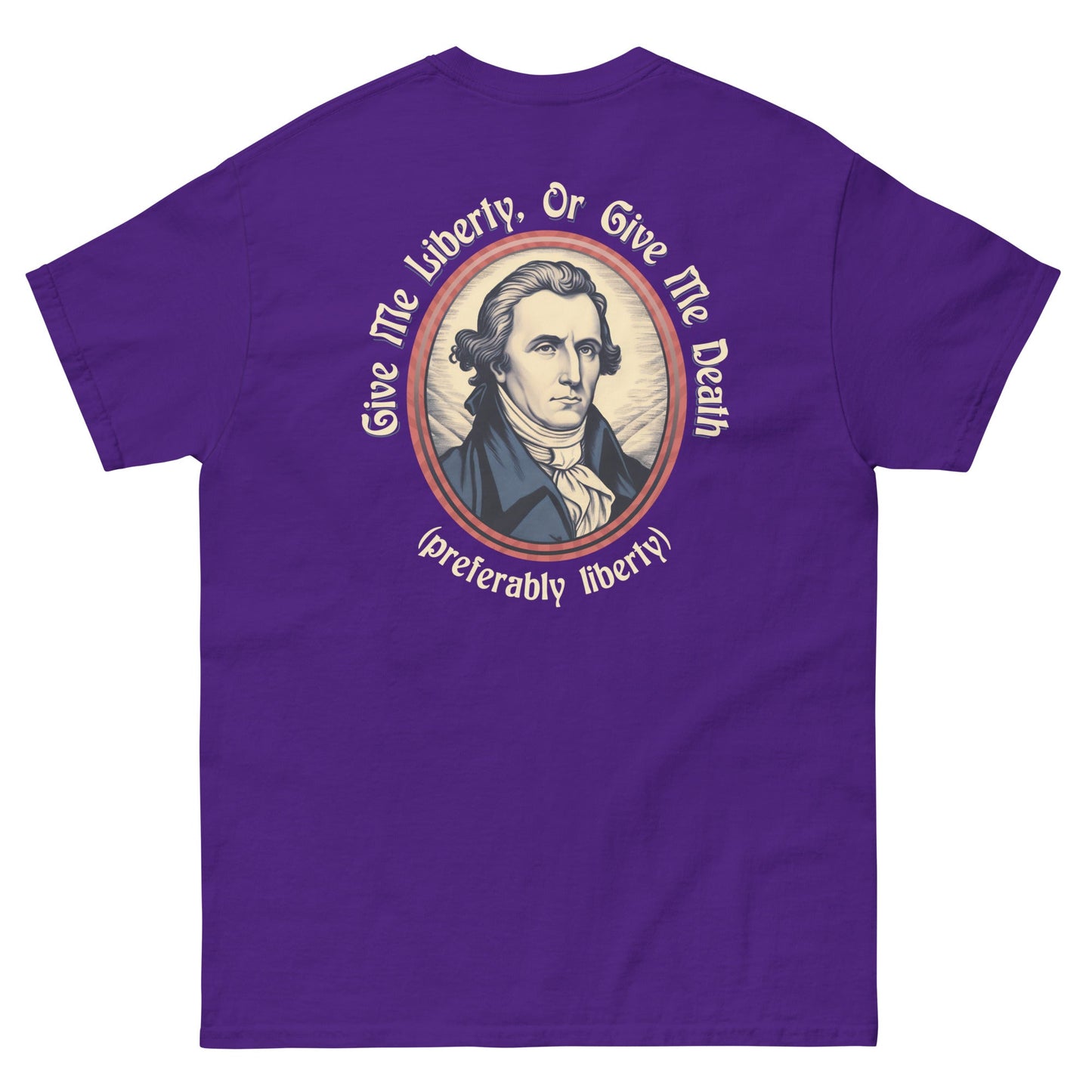 Patrick Henry - Give Me Liberty or Give Me Death (preferably liberty) T Shirt