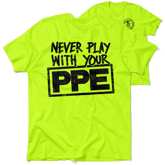 Never Play With Your PPE - Safety Shirts