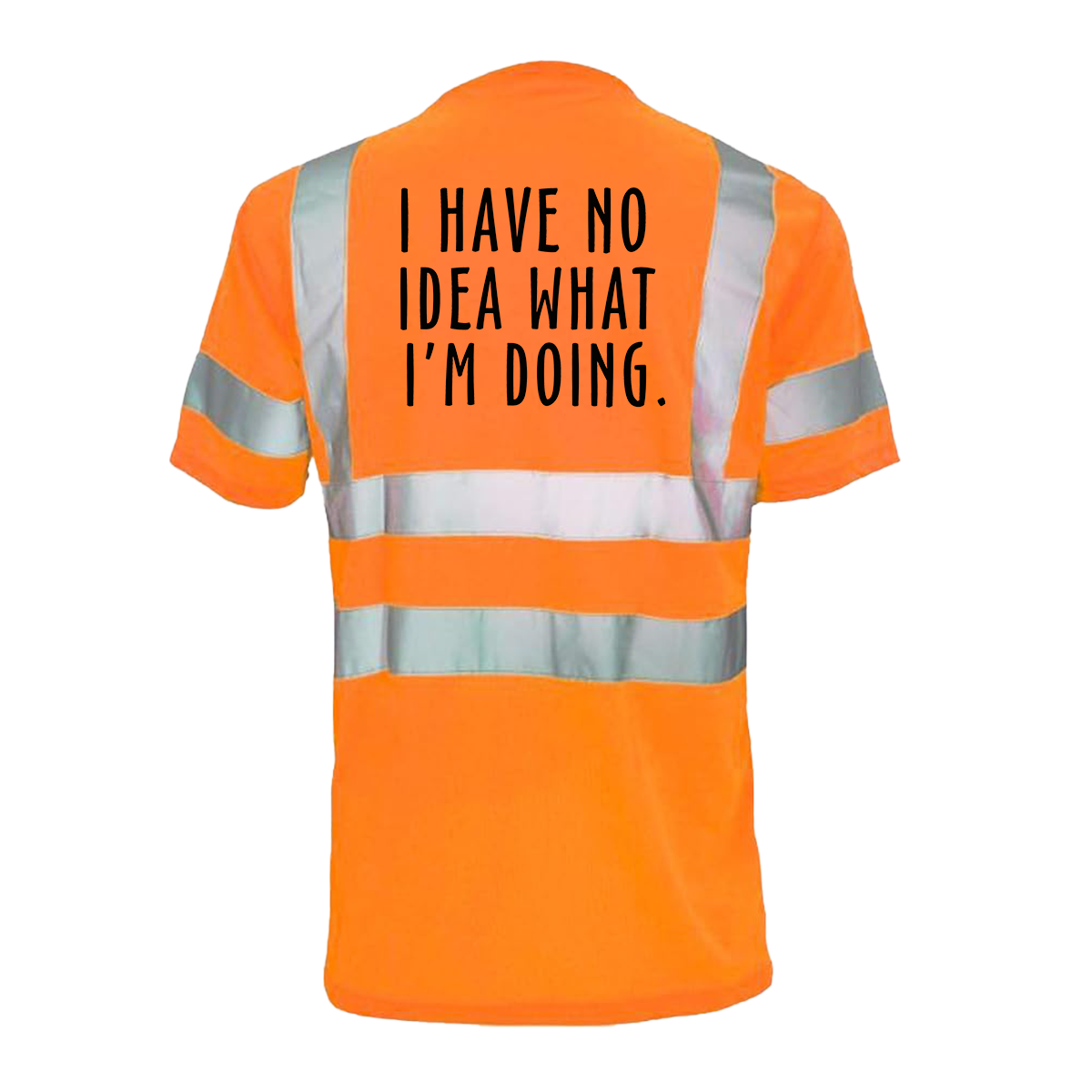 No idea what im doing - Reflective Safety T-Shirt