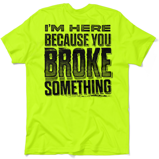 Broke Something - Safety Yellow T-Shirt
