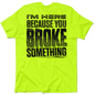 Broke Something - Safety Yellow T-Shirt