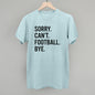 Sorry Can't Football Bye
