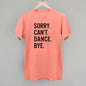Sorry Can't Dance Bye