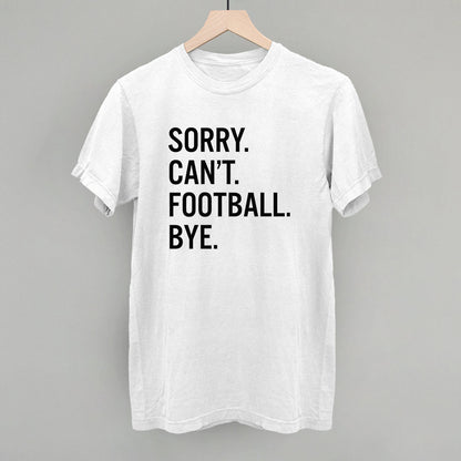 Sorry Can't Football Bye