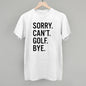 Sorry Can't Golf Bye
