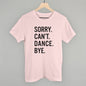 Sorry Can't Dance Bye