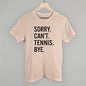 Sorry Can't Tennis Bye