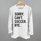 Sorry Can't Soccer Bye