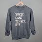 Sorry Can't Tennis Bye