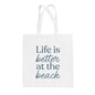 Life Is Better At The Beach Tote Bag