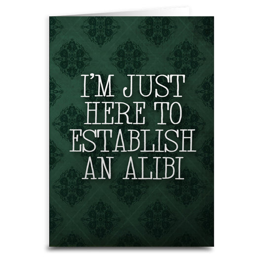 I'm Just Here to Establish an Alibi Card