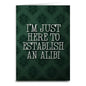 I'm Just Here to Establish an Alibi Card