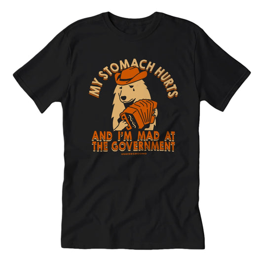 My Stomach Hurts and I'm Mad at the Government T-Shirt