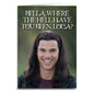 Bella, Where the Hell Have You Been Loca "Twilight" Inspired Card