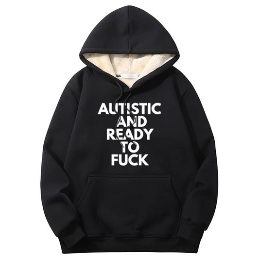 Autistic And Ready To Fuck Warm Fleece Sherpa Lined Hoodie
