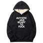 Autistic And Ready To Fuck Warm Fleece Sherpa Lined Hoodie