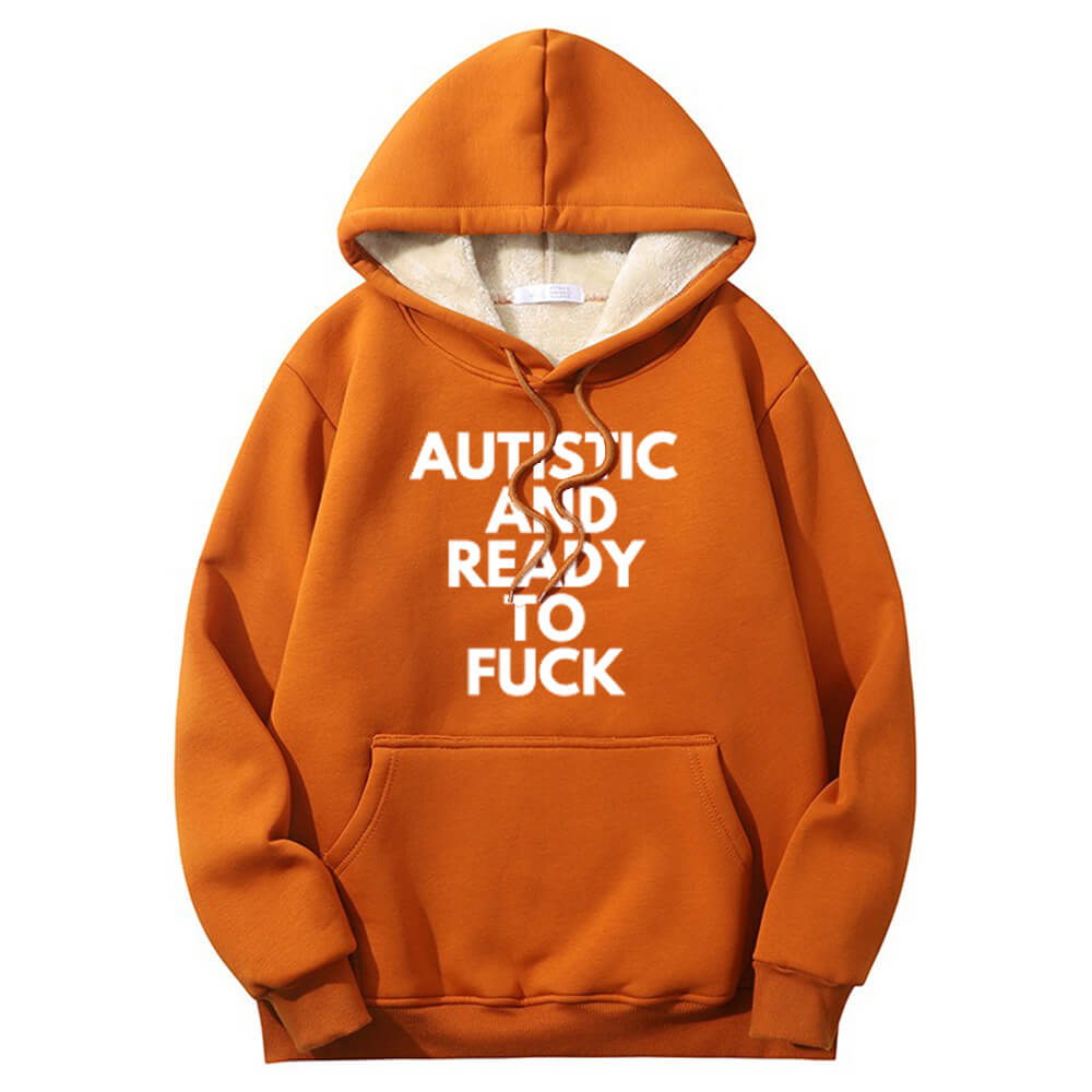 Autistic And Ready To Fuck Warm Fleece Sherpa Lined Hoodie
