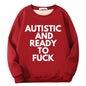 Autistic And Ready To Fuck Fleece Crew Collar Sweatshirt