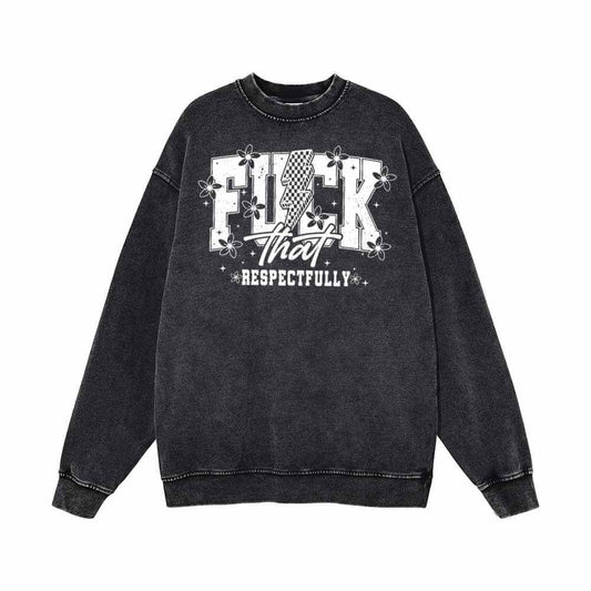 Fuck That Respectfully Vintage Washed Sweatshirt