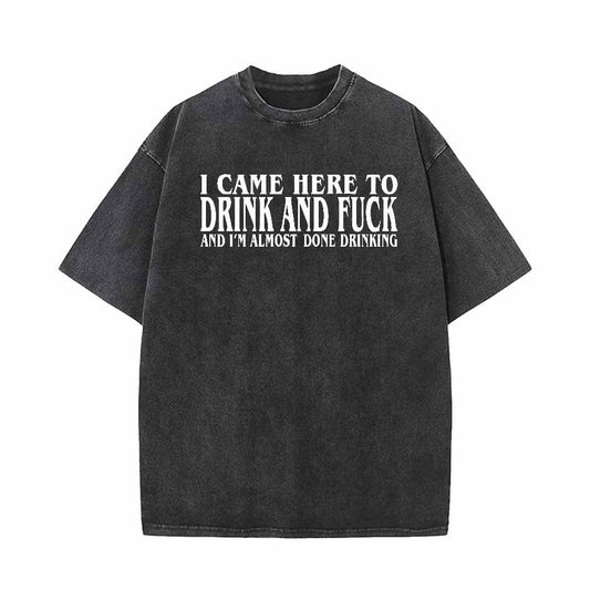 I Came Here To Drink And Fuck Short Sleeve T-shirt
