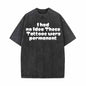 I Had No Idea These Tattoos Were Permanent Vintage Washed T-shirt
