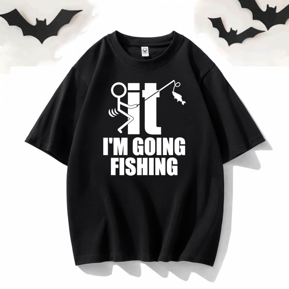 I’m Going Fishing Crew Neck Short Sleeve T-shirt