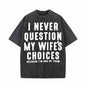 I Never Question My Wife’s Choices Short Sleeve T-shirt