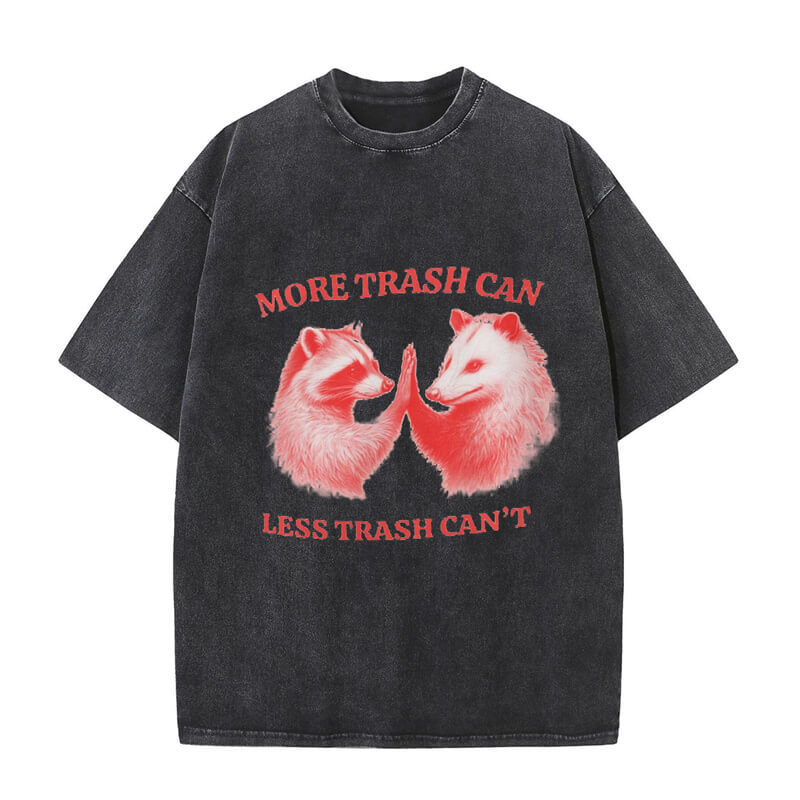 More Trash Can Less Trash Can’t T-shirt