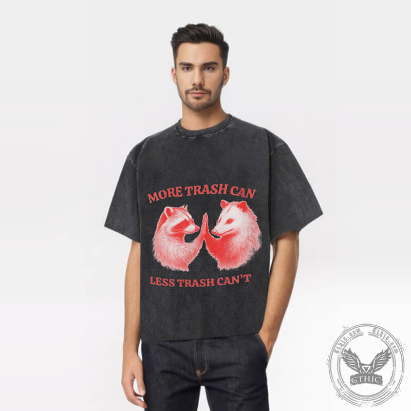 More Trash Can Less Trash Can’t T-shirt