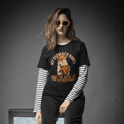 My Stomach Hurts and I'm Mad at the Government T-Shirt