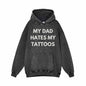 My Dad Hates My Tattoos Vintage Washed Hoodie Sweatshirt