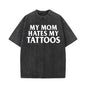 My Mom Hates My Tattoos Vintage Washed T-shirt