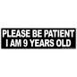 Please Be Patient I am 9 Years Old Sticker