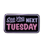 See You Next Tuesday Enamel Pin