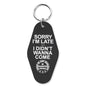 Sorry I'm Late I Didn't Want to Come Keychain