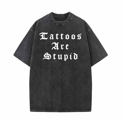 Tattoos Are Stupid English Letters Design T-shirt