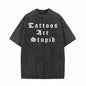 Tattoos Are Stupid English Letters Design T-shirt