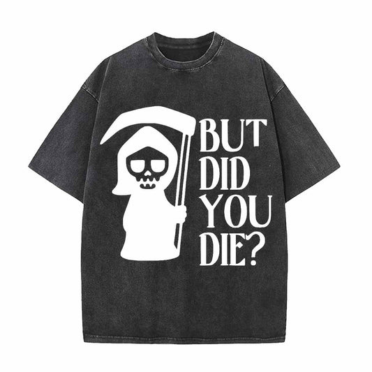Vintage Washed But Did You Die T-shirt