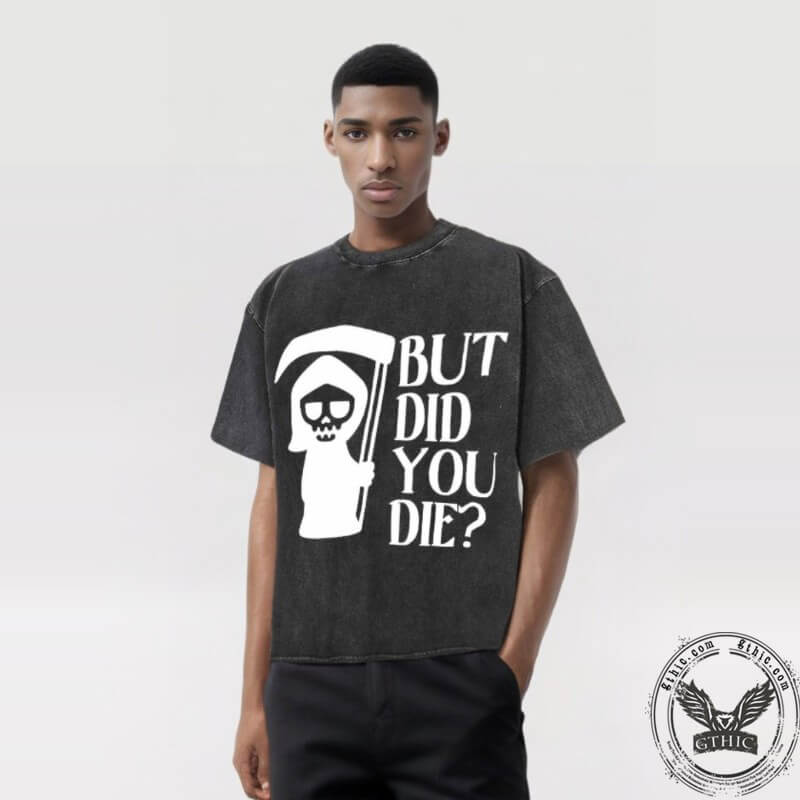 Vintage Washed But Did You Die T-shirt