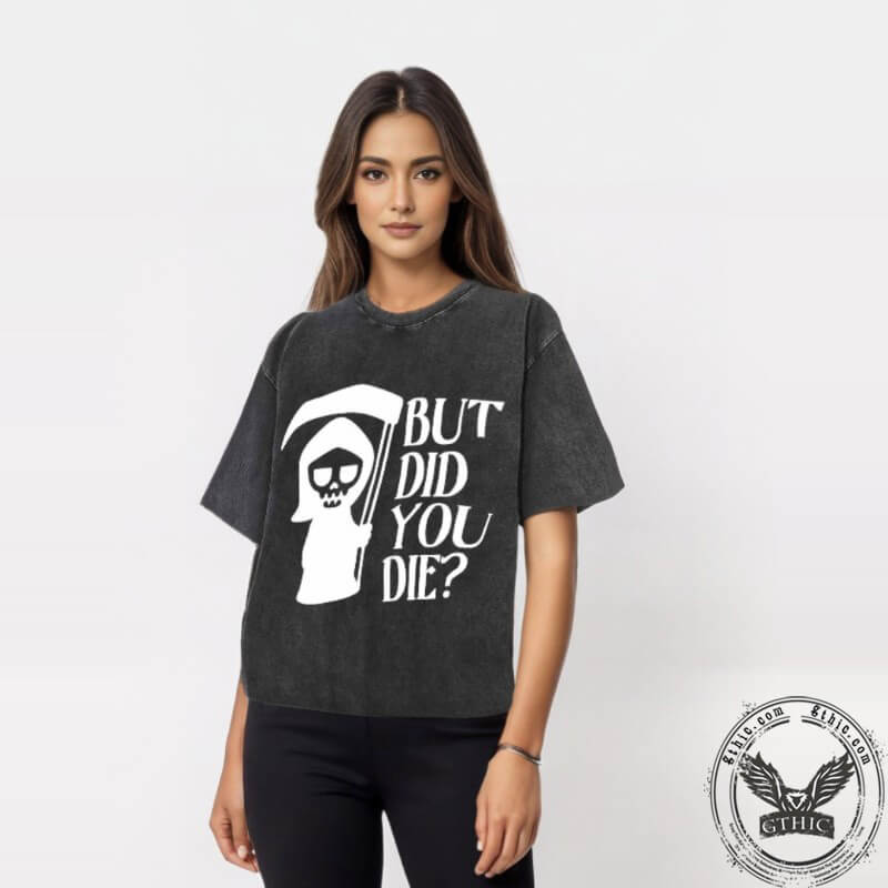 Vintage Washed But Did You Die T-shirt