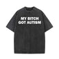 Vintage Washed My Bitch Got Autism Short Sleeve T-shirt